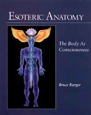 Esoterische Anatomie: Der Körper als Bewußtsein - Esoteric Anatomy: The Body as Consciousness