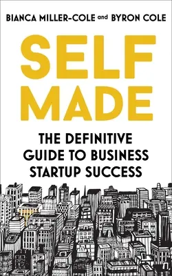 Selbst gemacht: Der endgültige Leitfaden für erfolgreiche Unternehmensgründungen - Self Made: The Definitive Guide to Business Start-Up Success