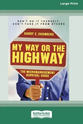 My Way or the Highway: Der Leitfaden zum Überleben im Mikromanagement (16pt Large Print Edition) - My Way or the Highway: The Micromanagement Survival Guide (16pt Large Print Edition)