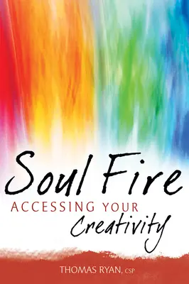 Das Feuer der Seele: Der Zugang zu Ihrer Kreativität - Soul Fire: Accessing Your Creativity