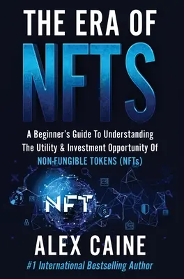 Die Ära der NFTs: Ein Einsteigerleitfaden zum Verständnis des Nutzens und der Investitionsmöglichkeiten von nicht-fungiblen Token (NFTs) - The Era of NFTs: A Beginner's Guide To Understanding The Utility & Investment Opportunity Of Non-Fungible Tokens (NFTs)