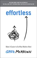 Effortless - Mach es einfach, das zu tun, worauf es ankommt - Effortless - Make It Easy to Do What Matters