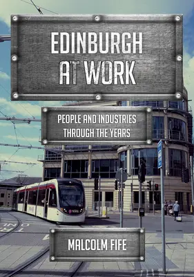 Edinburgh bei der Arbeit: Menschen und Branchen im Laufe der Jahre - Edinburgh at Work: People and Industries Through the Years