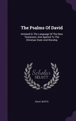 Die Psalmen Davids: Nachgeahmt in der Sprache des Neuen Testaments, und angewandt auf den christlichen Staat und Gottesdienst - The Psalms of David: Imitated in the Language of the New Testament, and Applied to the Christian State and Worship