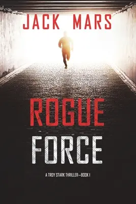 Schurkentruppe (Ein Troy-Stark-Thriller - Buch 1) - Rogue Force (A Troy Stark Thriller-Book #1)