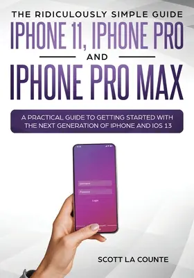 Das lächerlich einfache Handbuch zum iPhone 11, iPhone Pro und iPhone Pro Max: Ein praktischer Leitfaden für den Einstieg in die nächste iPhone-Generation und - The Ridiculously Simple Guide to iPhone 11, iPhone Pro and iPhone Pro Max: A Practical Guide to Getting Started With the Next Generation of iPhone and