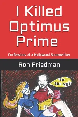 Ich tötete Optimus Prime: Wie ein Mann im Alleingang den mächtigsten Transformer der Welt zerstörte ... und überlebte, um die Geschichte zu erzählen. - I Killed Optimus Prime: How One Man Single-Handedly Destroyed the World's Most Formidable Transformer... and Lived to Tell the Tale.