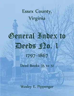 Essex County, Virginia Allgemeiner Index der Urkunden Nr. 1, 1797-1867, Urkundenbücher 35 bis 51 - Essex County, Virginia General Index to Deeds No. 1, 1797-1867, Deed Books 35 to 51