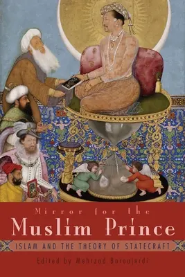 Spiegel für den muslimischen Prinzen: Der Islam und die Theorie der Staatskunst - Mirror for the Muslim Prince: Islam and the Theory of Statecraft