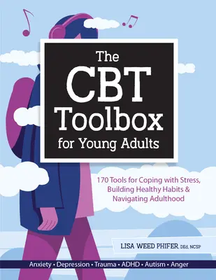 Die CBT-Toolbox für junge Erwachsene: 170 Werkzeuge zur Stressbewältigung, zum Aufbau gesunder Gewohnheiten und zur Bewältigung des Erwachsenwerdens - The CBT Toolbox for Young Adults: 170 Tools for Coping with Stress, Building Healthy Habits & Navigating Adulthood