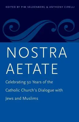 Nostra Aetate: 50 Jahre Dialog der katholischen Kirche mit Juden und Muslimen - Nostra Aetate: Celebrating 50 Years of the Catholic Church's Dialogue with Jews and Muslims