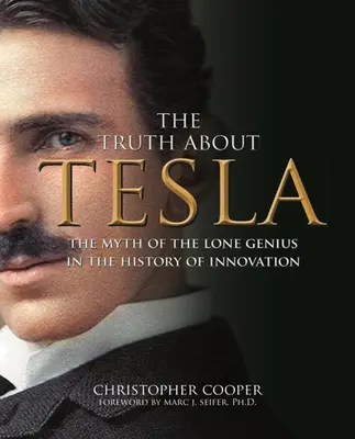 Die Wahrheit über Tesla: Der Mythos vom einsamen Genie in der Geschichte der Innovation - The Truth about Tesla: The Myth of the Lone Genius in the History of Innovation