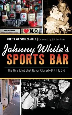 Johnny White's Sportbar: Das winzige Lokal, das nie geschlossen wurde - bis es geschlossen wurde - Johnny White's Sports Bar: The Tiny Joint That Never Closed--Until It Did