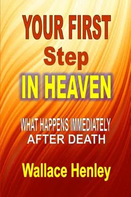 Ihr erster Schritt in den Himmel: Was unmittelbar nach dem Tod geschieht - Your First Step in Heaven: What Happens Immediately After Death