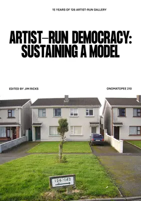 Künstlergeführte Demokratie: Ein Modell, das Bestand hat: 15 Jahre Galerie 126 - Artist-Run Democracy: Sustaining a Model: 15 Years of 126 Gallery