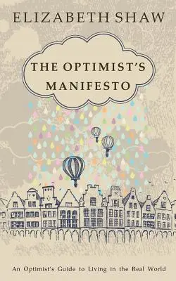 Das Manifest des Optimisten: Der Leitfaden eines Optimisten für das Leben in der realen Welt - The Optimist's Manifesto: An Optimist's Guide to Living in the Real World
