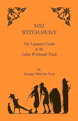 Hexenjagd 1692: Der Leitfaden für den Laien zu den Hexereiprozessen von Salem - 1692 Witch Hunt: The Layman's Guide to the Salem Witchcraft Trials