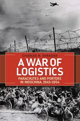 Ein Krieg der Logistik: Fallschirme und Lastenträger in Indochina, 1945-1954 - A War of Logistics: Parachutes and Porters in Indochina, 1945-1954