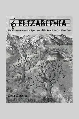 Elizabithia: Der Krieg gegen die musikalische Tyrannei und die Suche nach den verlorenen Musikbäumen - Elizabithia: The War Against Musical Tyranny and the Search for Lost Music Trees