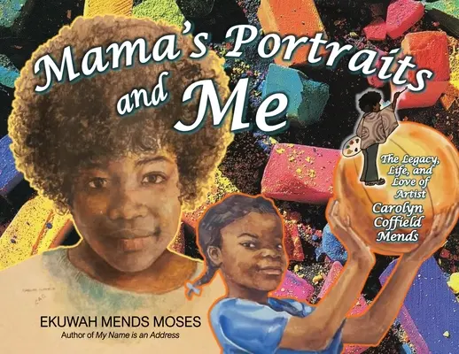 Mamas Porträts und ich: Das Vermächtnis, das Leben und die Liebe der Künstlerin Carolyn Coffield Mends - Mama's Portraits and Me: The Legacy, Life, and Love of Artist Carolyn Coffield Mends