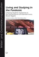 Leben und Studieren in der Pandemie - Erfahrungen von Studenten in den deutsch-dänischen und deutsch-französischen Grenzregionen - Living and Studying in the Pandemic - University Students Experiences in the GermanDanish and GermanFranco Border Regions