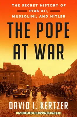 Der Papst im Krieg: Die geheime Geschichte von Pius XII., Mussolini und Hitler - The Pope at War: The Secret History of Pius XII, Mussolini, and Hitler