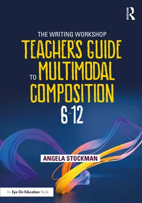 Der Leitfaden für Schreibwerkstatt-Lehrer zum multimodalen Verfassen von Texten (6-12) - The Writing Workshop Teacher's Guide to Multimodal Composition (6-12)