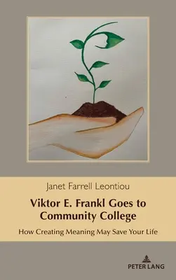 Viktor E. Frankl geht aufs Community College: Wie Sinnstiftung Ihr Leben retten kann - Viktor E. Frankl Goes to Community College: How Creating Meaning May Save Your Life