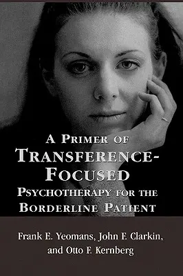 Eine Fibel zur übertragungsfokussierten Psychotherapie für Borderline-Patienten - A Primer of Transference-Focused Psychotherapy for the Borderline Patient