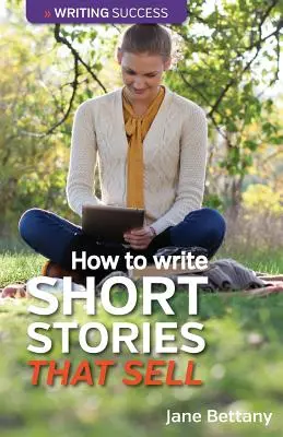 Wie man Kurzgeschichten schreibt, die sich verkaufen: Kurzgeschichten für den Zeitschriftenmarkt - How to Write Short Stories That Sell: Creating Short Fiction for the Magazine Markets