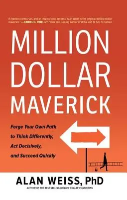 Million Dollar Maverick: Schmieden Sie Ihren eigenen Weg, um anders zu denken, entschlossen zu handeln und schnell erfolgreich zu sein - Million Dollar Maverick: Forge Your Own Path to Think Differently, Act Decisively, and Succeed Quickly