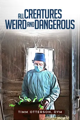 Alle seltsamen und gefährlichen Kreaturen: Band 45 - All Creatures Weird and Dangerous: Volume 45