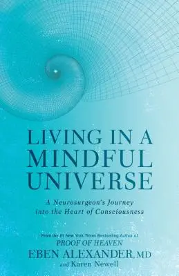 Leben in einem achtsamen Universum: Die Reise eines Neurochirurgen ins Herz des Bewusstseins - Living in a Mindful Universe: A Neurosurgeon's Journey Into the Heart of Consciousness