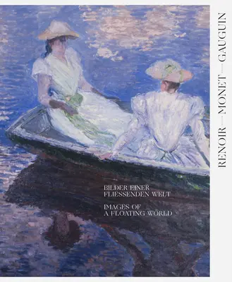 Renoir, Monet, Gauguin: Bilder einer schwimmenden Welt: Die Sammlungen Kojiro Matsukata und Karl Ernst Osthaus - Renoir, Monet, Gauguin: Images of a Floating World: The Kojiro Matsukata and Karl Ernst Osthaus Collections