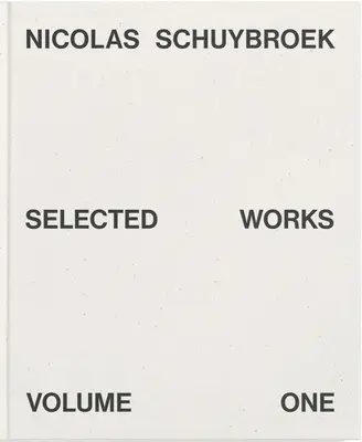 Nicolas Schuybroek: Ausgewählte Werke Band Eins - Nicolas Schuybroek: Selected Works Volume One