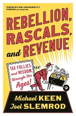 Rebellion, Schurken und Steuergelder: Steuertorheiten und Weisheit im Laufe der Jahrhunderte - Rebellion, Rascals, and Revenue: Tax Follies and Wisdom Through the Ages
