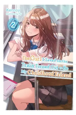 Das Mädchen, das ich im Zug gerettet habe, entpuppt sich als meine Kindheitsfreundin, Band 2 (Light Novel) - The Girl I Saved on the Train Turned Out to Be My Childhood Friend, Vol. 2 (Light Novel)