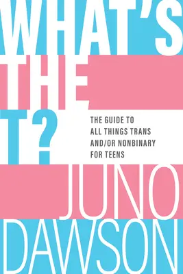 Was ist das T?: Der Leitfaden für alles Transsexuelle und / oder Nicht-Binäre - What's the T?: The Guide to All Things Trans And/Or Nonbinary