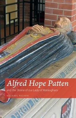 Alfred Hope Patten und das Heiligtum unserer Lieben Frau von Walsingham - Alfred Hope Patten and the Shrine of our Lady of Walsingham