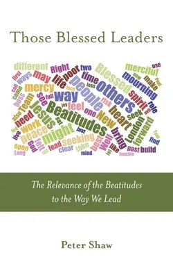 Die gesegneten Führungskräfte: Die Bedeutung der Seligpreisungen für die Art und Weise, wie wir führen - Those Blessed Leaders: The Relevance of the Beatitudes to the Way We Lead