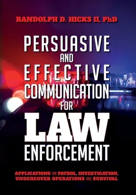 Überzeugungsarbeit und effektive Kommunikation für die Strafverfolgung: Anwendungen für Patrouillen, Ermittlungen, verdeckte Operationen und Überlebensstrategien - Persuasion and effective Communication for Law Enforcement: Applications for Patrol, Investigation, Undercover Operations and Survival