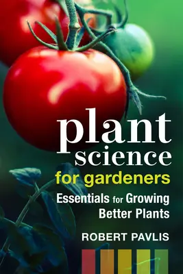 Pflanzenkunde für Gärtner: Grundlagen für den Anbau besserer Pflanzen - Plant Science for Gardeners: Essentials for Growing Better Plants