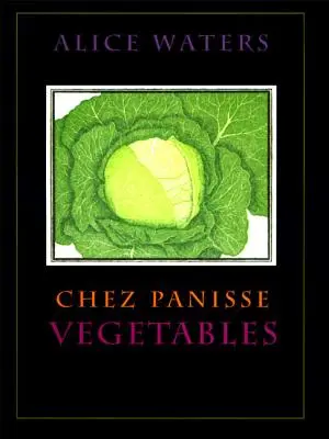 Chez Panisse Gemüse - Chez Panisse Vegetables