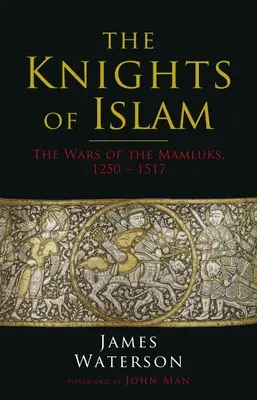 Die Ritter des Islam: Die Kriege der Mamelucken, 1250 - 1517 - The Knights of Islam: The Wars of the Mamluks, 1250 - 1517