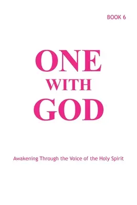 Eins mit Gott: Erwachen durch die Stimme des Heiligen Geistes - Buch 6 - One With God: Awakening Through the Voice of the Holy Spirit - Book 6