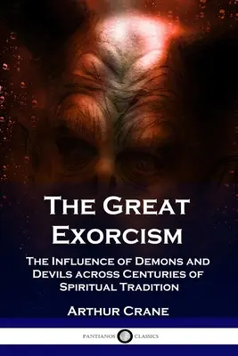 Der große Exorzismus: Der Einfluss von Dämonen und Teufeln durch Jahrhunderte spiritueller Traditionen - The Great Exorcism: The Influence of Demons and Devils across Centuries of Spiritual Tradition