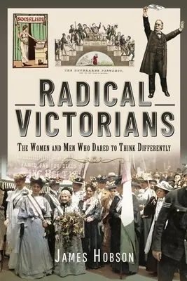 Radikale Viktorianer: Die Frauen und Männer, die es wagten, anders zu denken - Radical Victorians: The Women and Men Who Dared to Think Differently