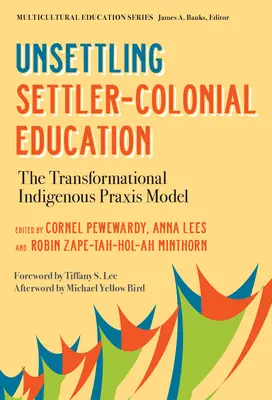 Die Besiedlung und koloniale Bildung aufheben: Das transformatorische indigene Praxismodell - Unsettling Settler-Colonial Education: The Transformational Indigenous Praxis Model