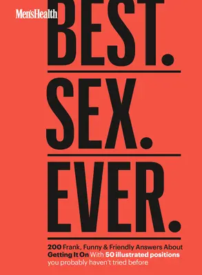 Men's Health Best. Sex. Ever.: 200 ehrliche, witzige und freundliche Antworten zum Thema Sex - Men's Health Best. Sex. Ever.: 200 Frank, Funny & Friendly Answers about Getting It on