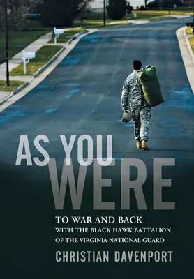 So wie du warst: In den Krieg und zurück mit dem Black Hawk Bataillon der Virginia National Guard - As You Were: To War and Back with the Black Hawk Battalion of the Virginia National Guard